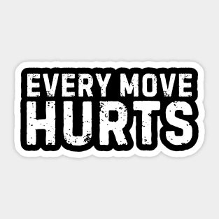 Everything Hurts And I'm Tired Funny Every Move Hurts Humor Gym Workout Bodybuilding Women Men Sticker